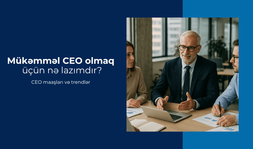 CEO olmaq üçün nələr lazımdır? CEO maaşları 2025